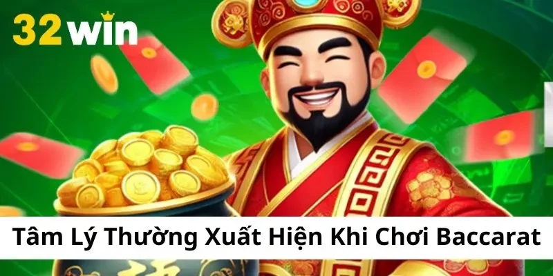 Những đặc điểm tâm lý thường xuất hiện khi chơi Baccarat